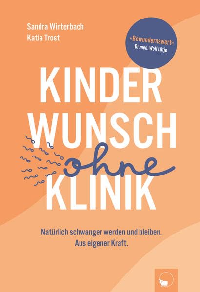Kinderwunsch ohne Klinik: Natürlich schwanger werden und bleiben. Aus eigener Kraft. Medicine