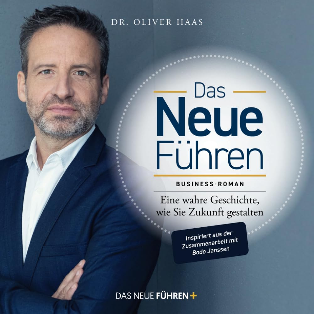 Das Neue Führen: Eine wahre Geschichte, wie Sie Zukunft gestalten - Business-Roman Business, Finance & Career