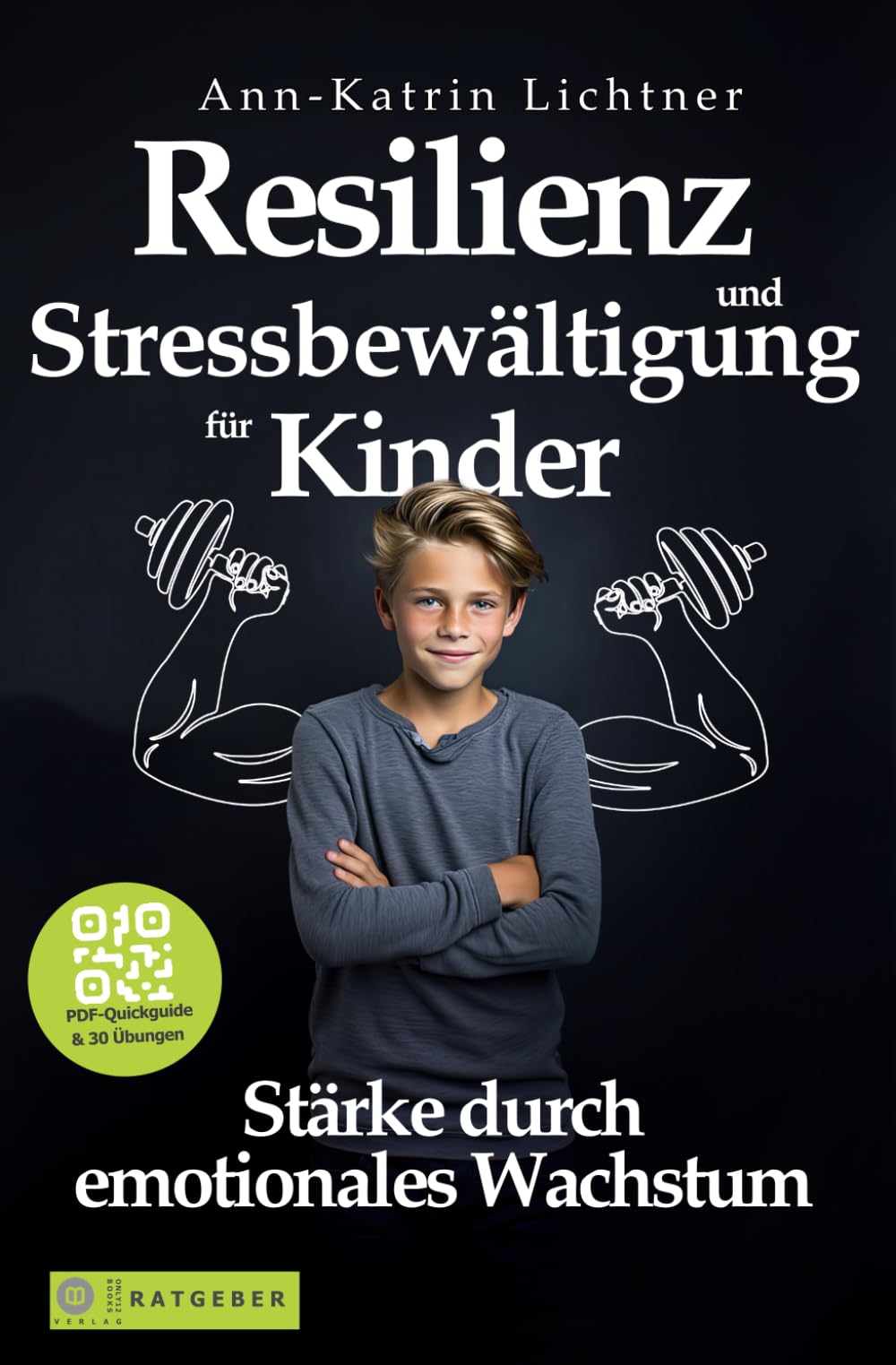 Resilienz und Stressbewältigung für Kinder: Stark & gelassen auf dem Weg zur mentalen Stabilität. Wie Ihr Kind vom Gefühlschaos zur unerschütterlichen inneren Kraft findet. PDF-Quickguide & 30 Übungen Parents & Children