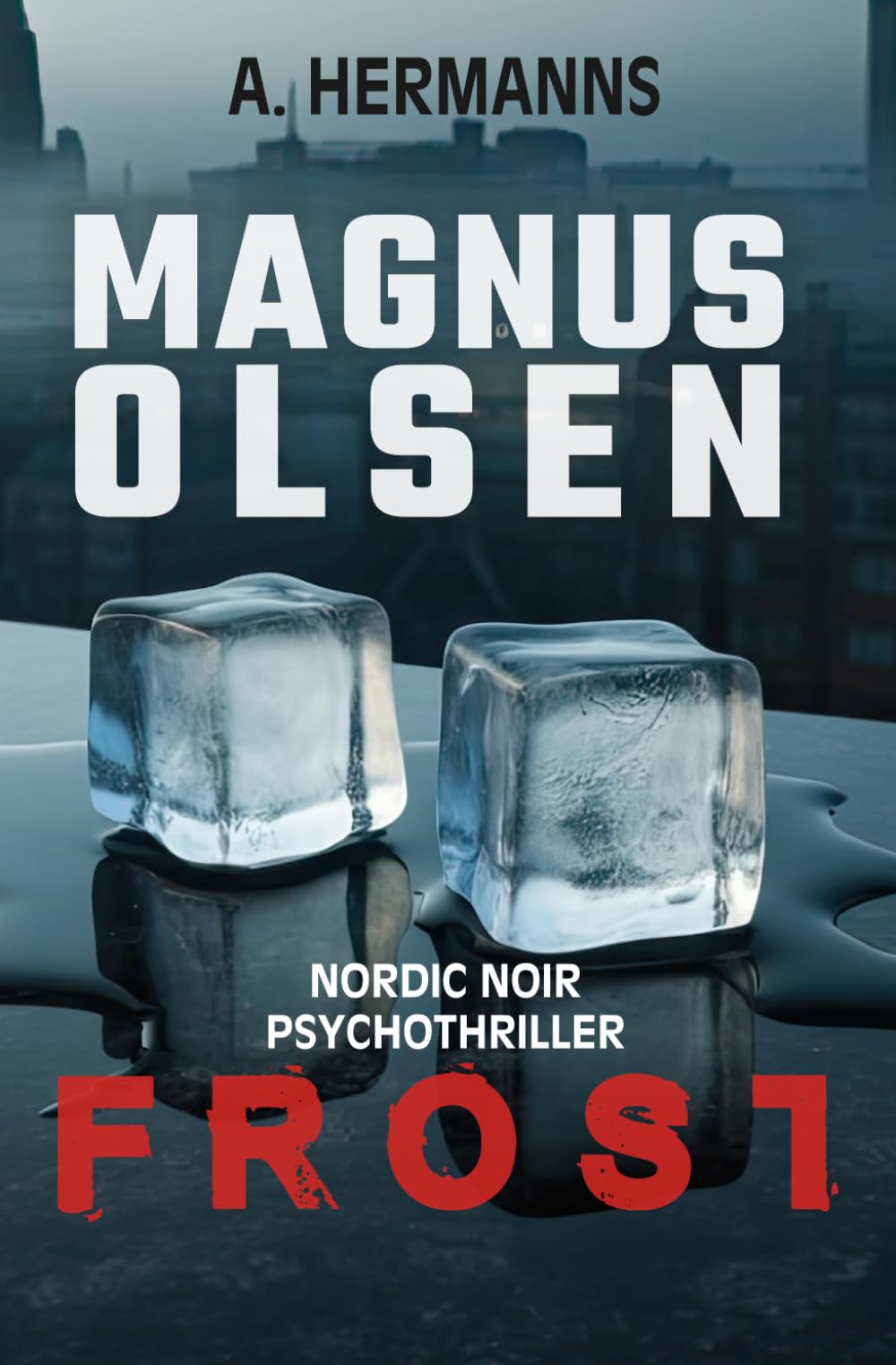 Frost: Magnus Olsen - Im Sog des Grauens aus eisiger Gewalt - (Nordic Noir Psychothriller 2) Suspense & Thrillers