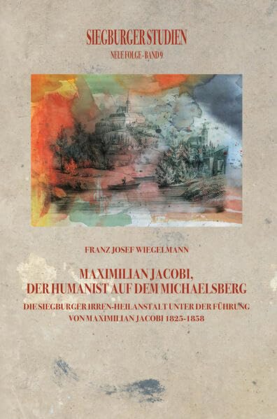 Siegburger Studien Neue Folge 9: Maximilian Jacobi, der Humanist auf dem Michaelsberg Historical Fiction
