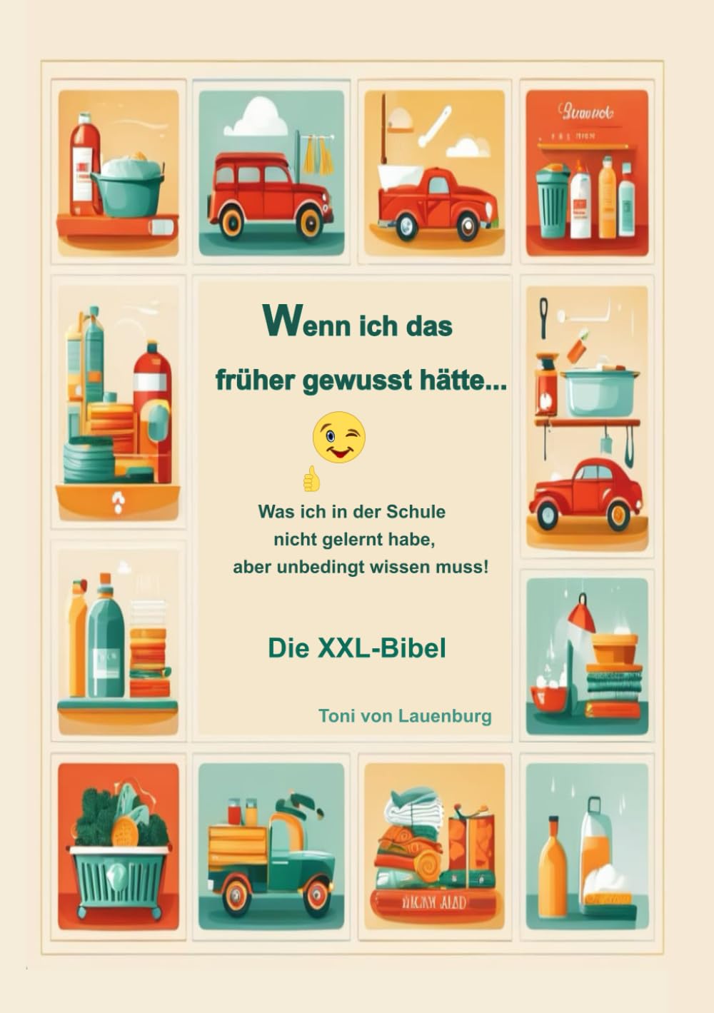 Wenn ich das früher gewusst hätte...: Was ich in der Schule nicht gelernt habe, aber unbedingt wissen muss! XXl-Bibel: Die XXL-Bibel General education