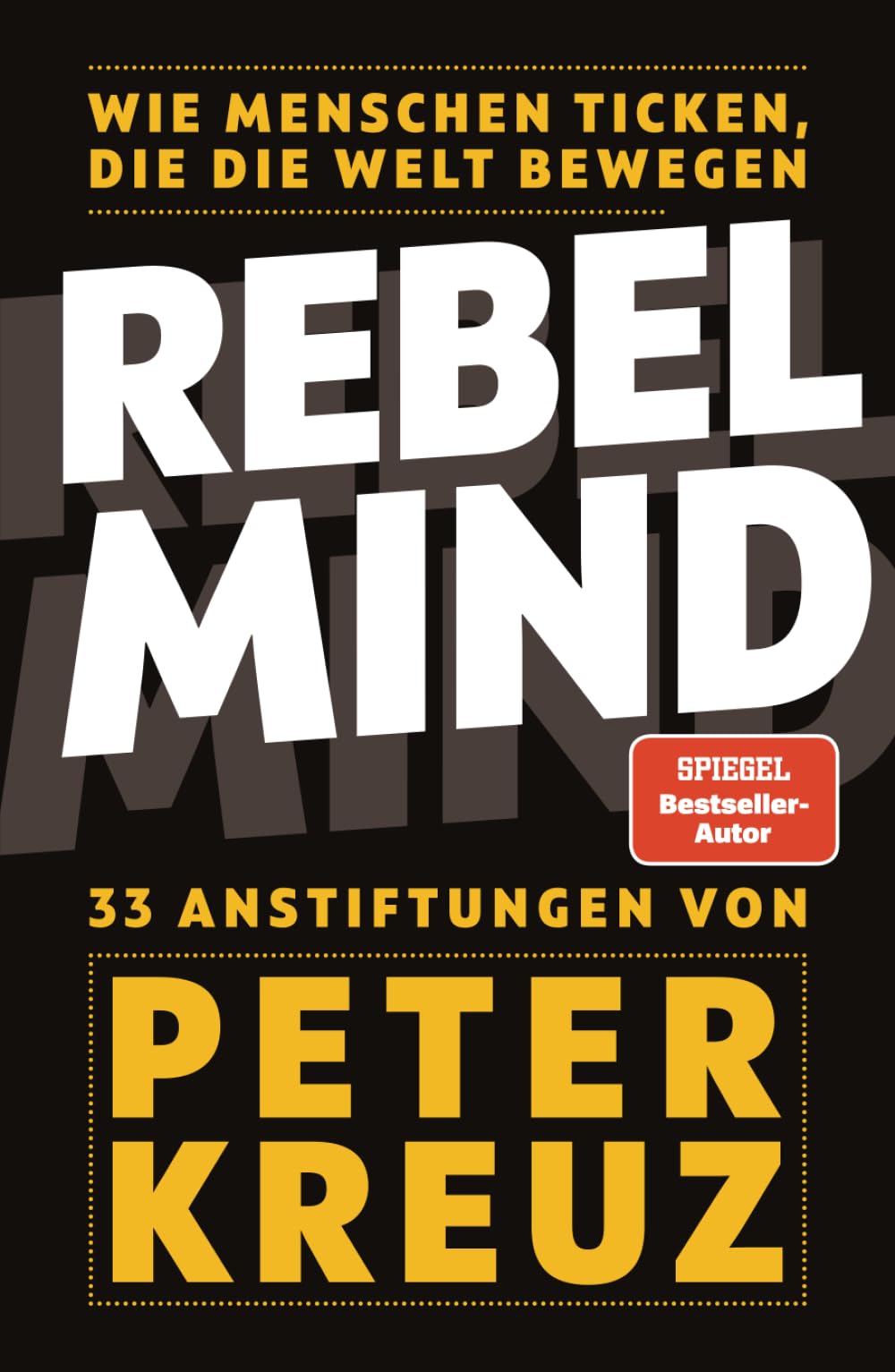 REBEL MIND: Wie Menschen ticken, die die Welt bewegen. 33 Anstiftungen für persönlichen und beruflichen Erfolg. Business, Finance & Career