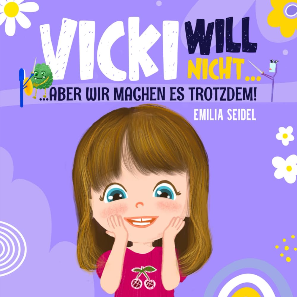 Vicki will nicht...aber wir machen es trotzdem!: Das interaktive Kinderbuch mit kreativen Ideen und Lösungen für Widerstand beim Zähne putzen, Hände ... warten, schlafen gehen (mit Elterntipps) Parents & Children