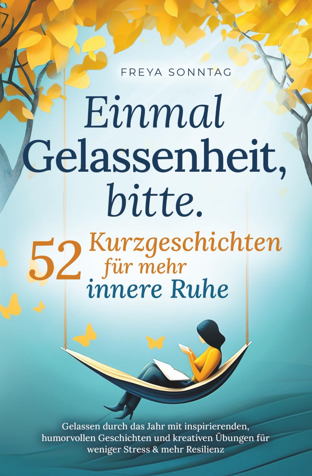 Einmal Gelassenheit, bitte. 52 Kurzgeschichten für mehr innere Ruhe: Gelassen durch das Jahr mit inspirierenden, humorvollen Geschichten und kreativen Übungen für weniger Stress & mehr Resilienz Lifestyle