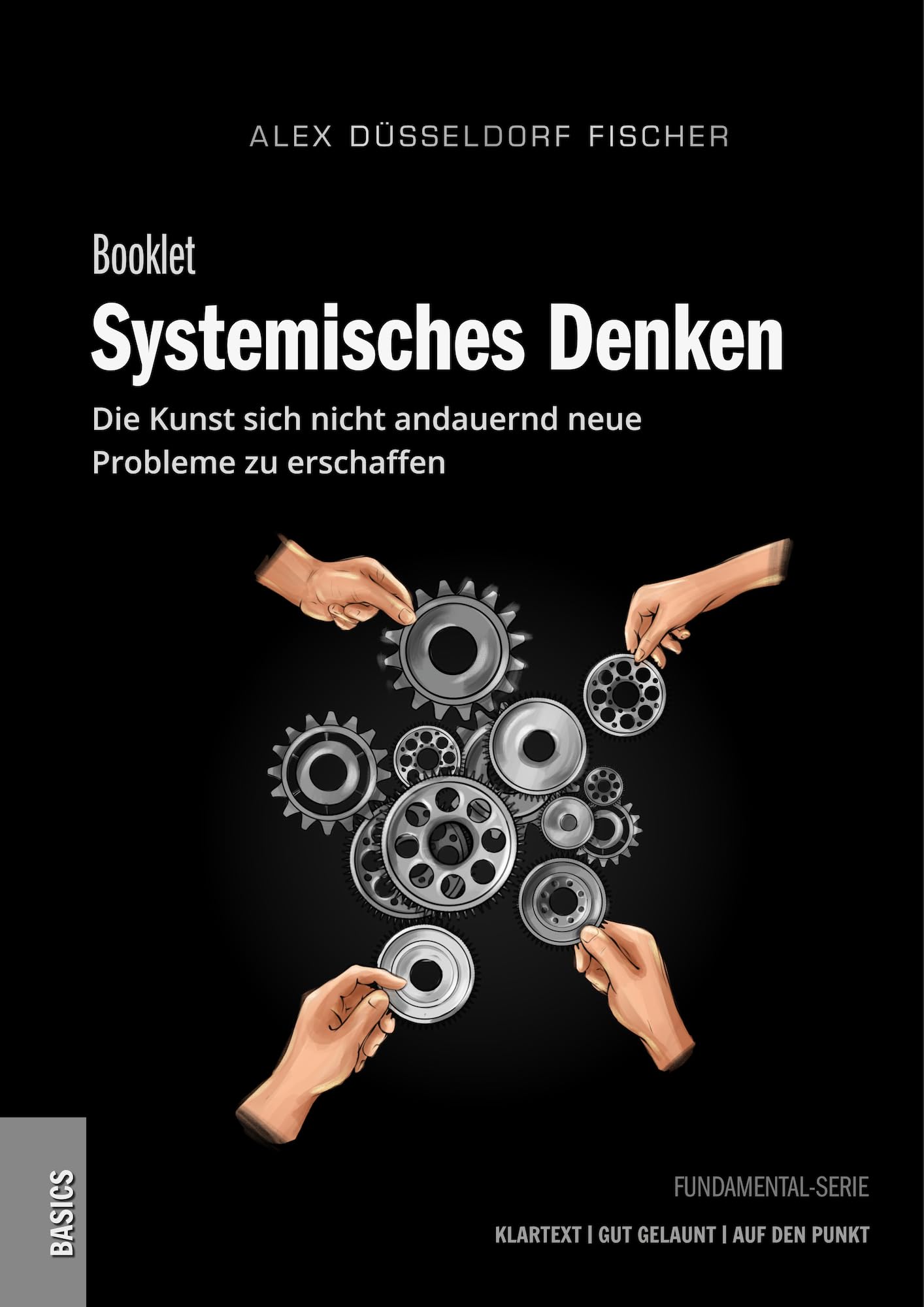 Systemisches Denken – Die Kunst, sich nicht andauernd neue Probleme zu erschaffen - Der Schlüssel zu einem klareren Denken und besseren Entscheidungen - Mindset Booklet farbiger Druck Books