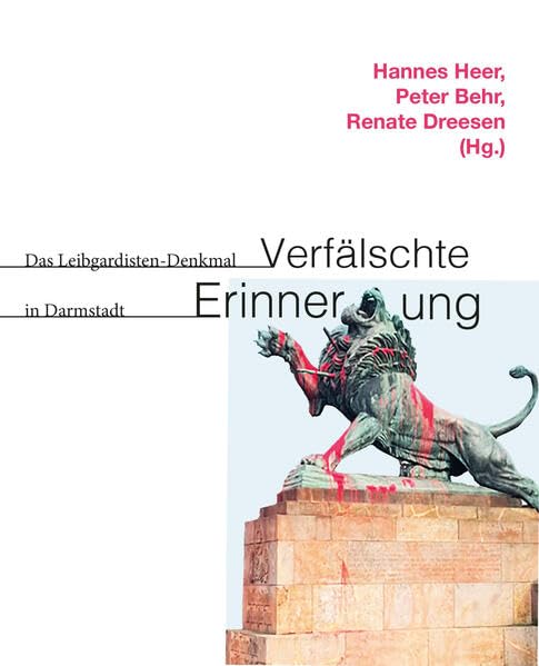 Verfälschte Erinnerungen: Das Leibgardisten-Denkmal in Darmstadt (Lebendiger Antifaschismus) Natural Sciences