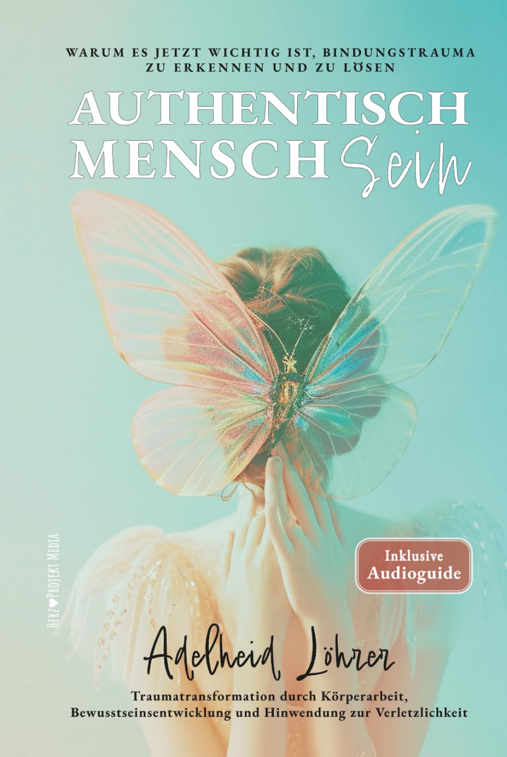 Authentisch MenschSein - Warum es jetzt wichtig ist, Bindungstrauma zu erkennen und zu lösen: Traumatransformation durch Körperarbeit, Bewusstseinsentwicklung und Hinwendung zur Verletzlichkeit Poetry