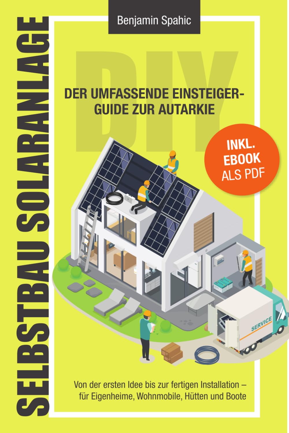 Selbstbau-Solaranlage: Der umfassende Einsteiger-Guide zur Autarkie – Von der ersten Idee bis zur fertigen Installation. Für Eigenheime, Wohnmobile, Hütten und Boote Business & Technology