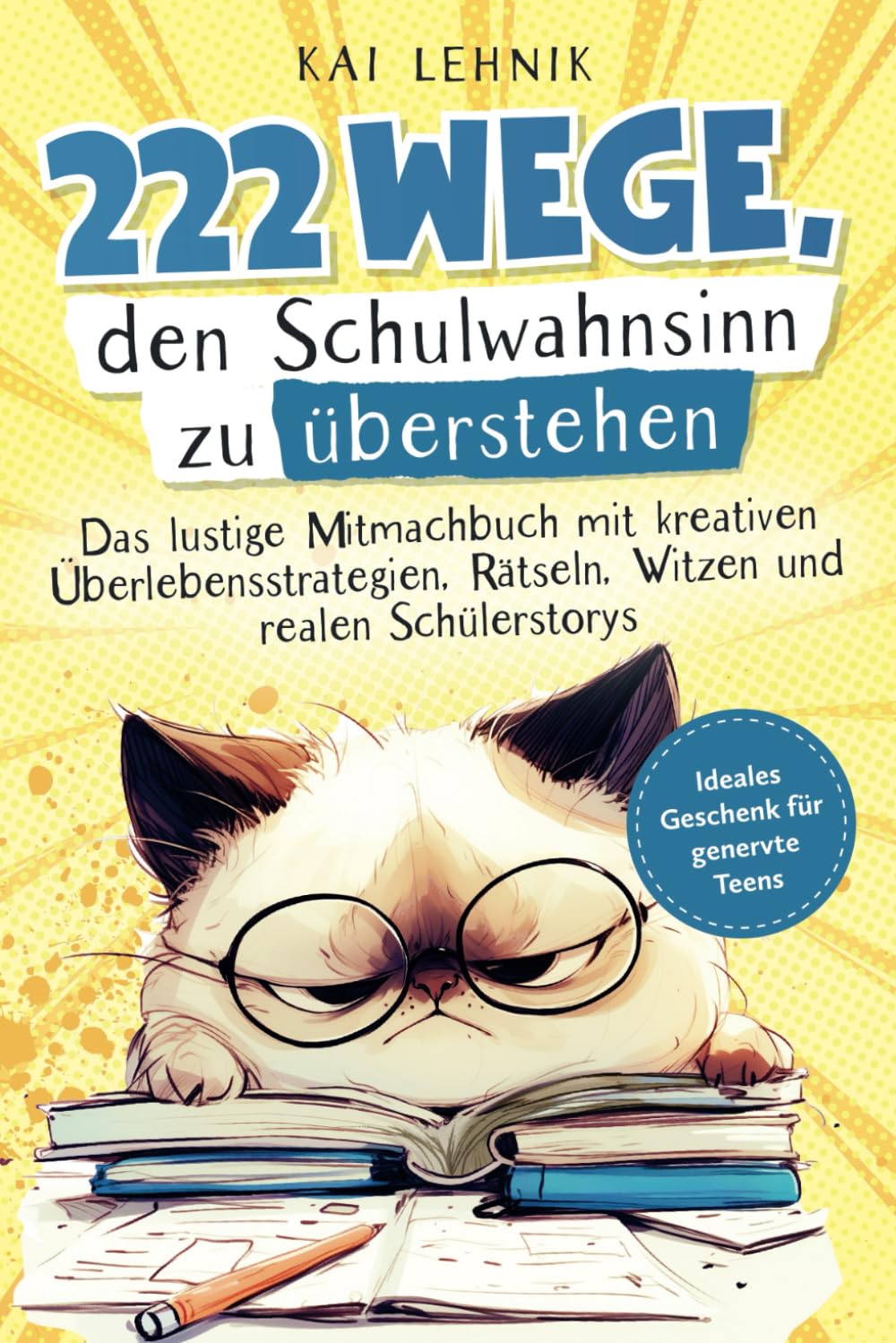 222 Wege, den Schulwahnsinn zu überstehen: Das lustige Mitmachbuch mit kreativen Überlebensstrategien, Rätseln, Witzen und realen Schülerstorys | Ideales Geschenk für genervte Teens Lifestyle