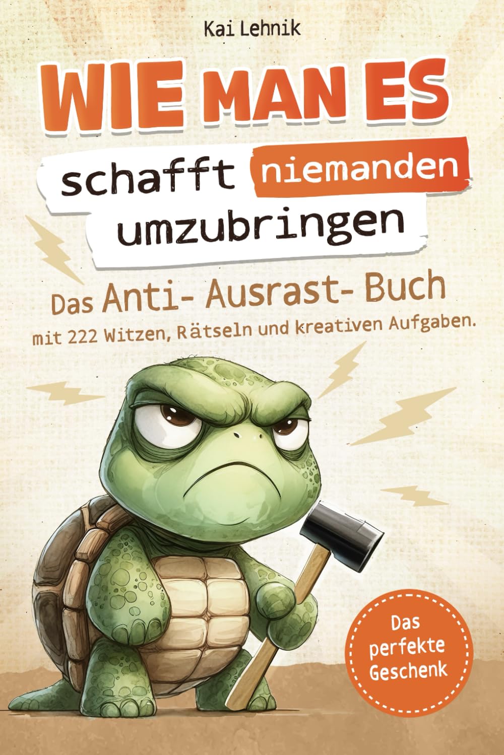Wie man es schafft niemanden umzubringen: Das Anti-Ausrast-Buch mit 222 Witzen, Rätseln und kreativen Aufgaben | Perfektes Geschenk für den täglichen Wahnsinn Lifestyle