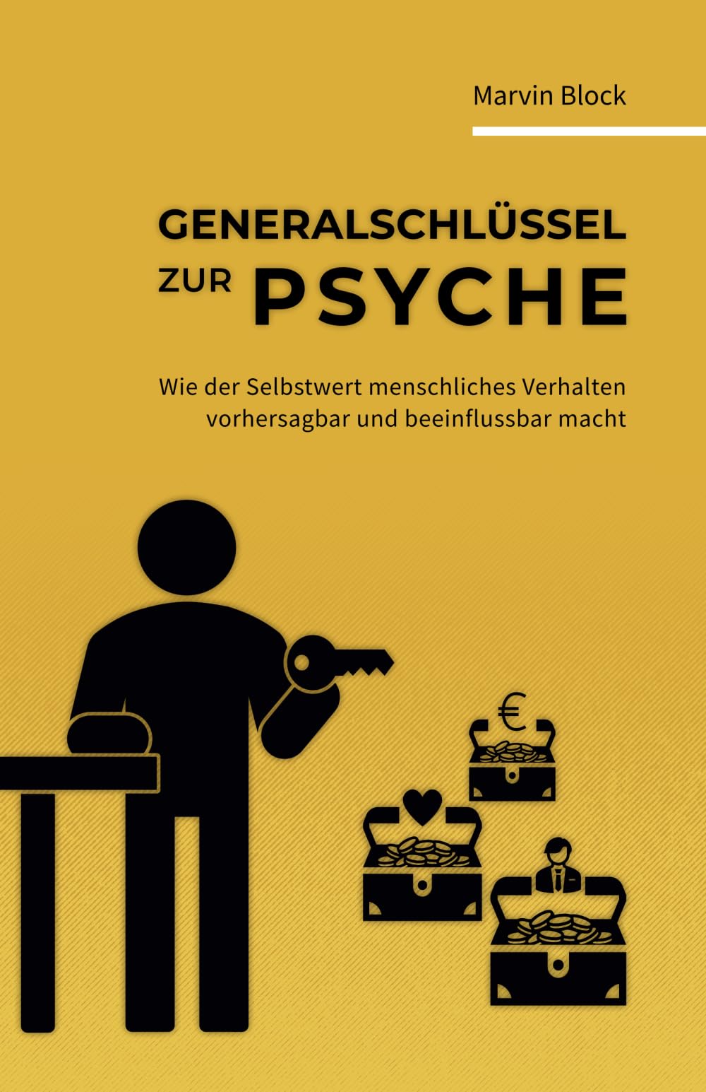 Generalschlüssel zur Psyche: Wie der Selbstwert menschliches Verhalten vorhersagbar und beeinflussbar macht Business, Finance & Career