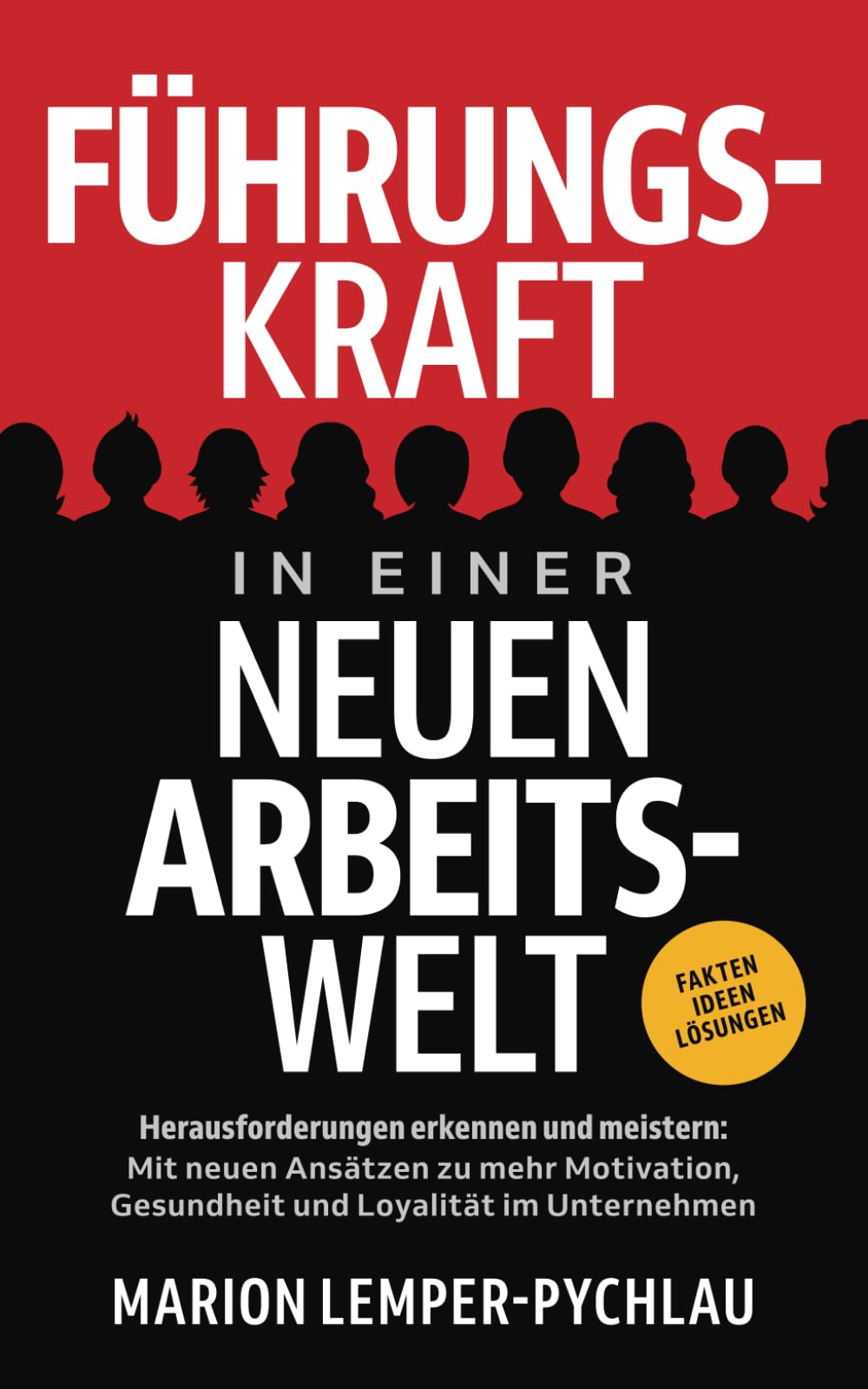 Führungskraft in einer neuen Arbeitswelt - Herausforderungen erkennen und meistern: Mit neuen Ansätzen zu mehr Motivation, Gesundheit und Loyalität im Unternehmen Business, Finance & Career