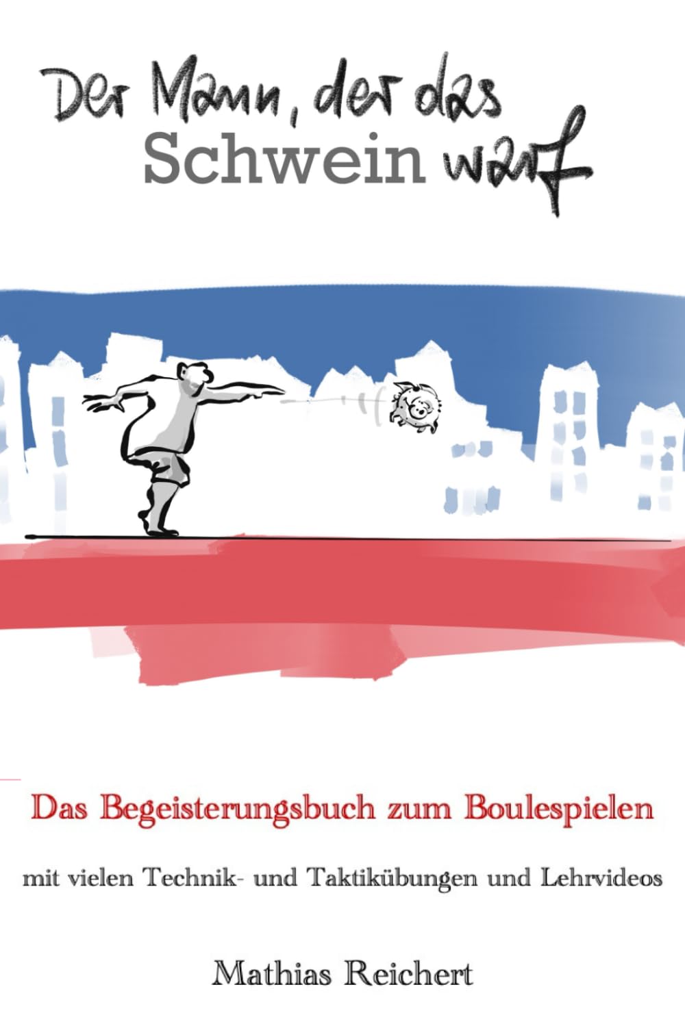Der Mann, der das Schwein warf - Das Begeisterungsbuch zum Boulespielen: mit vielen Technik- und Taktikübungen und Lehrvideos Medicine