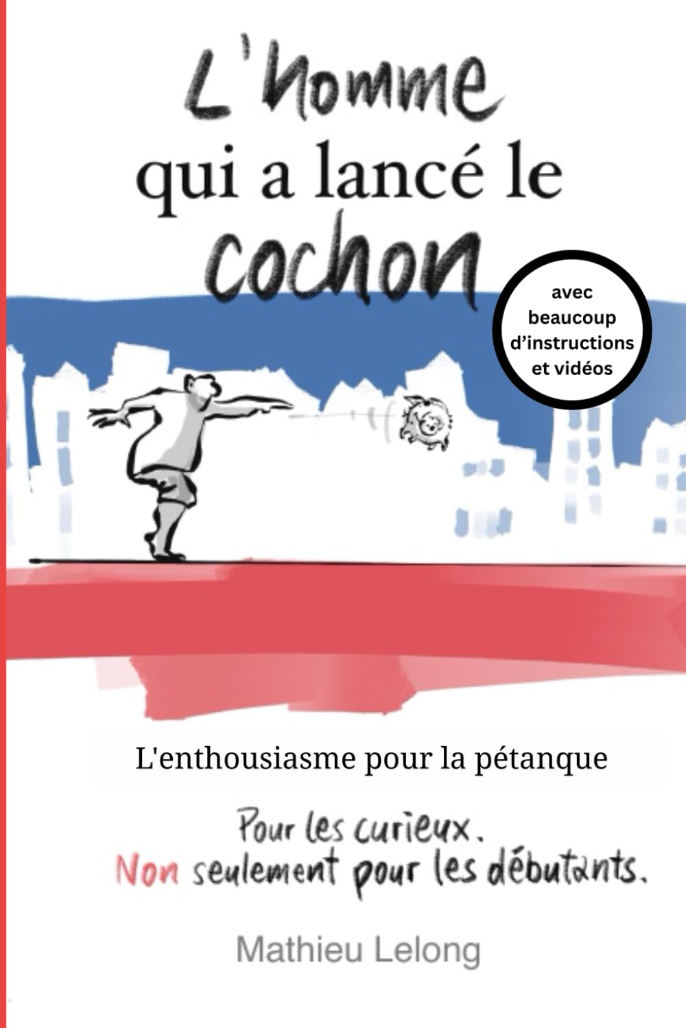L'homme qui a lancé le cochon - L'enthousiasme pour la pétanque: avec beaucoup d'instructions et vidéos Health, Nutrition & Fitness