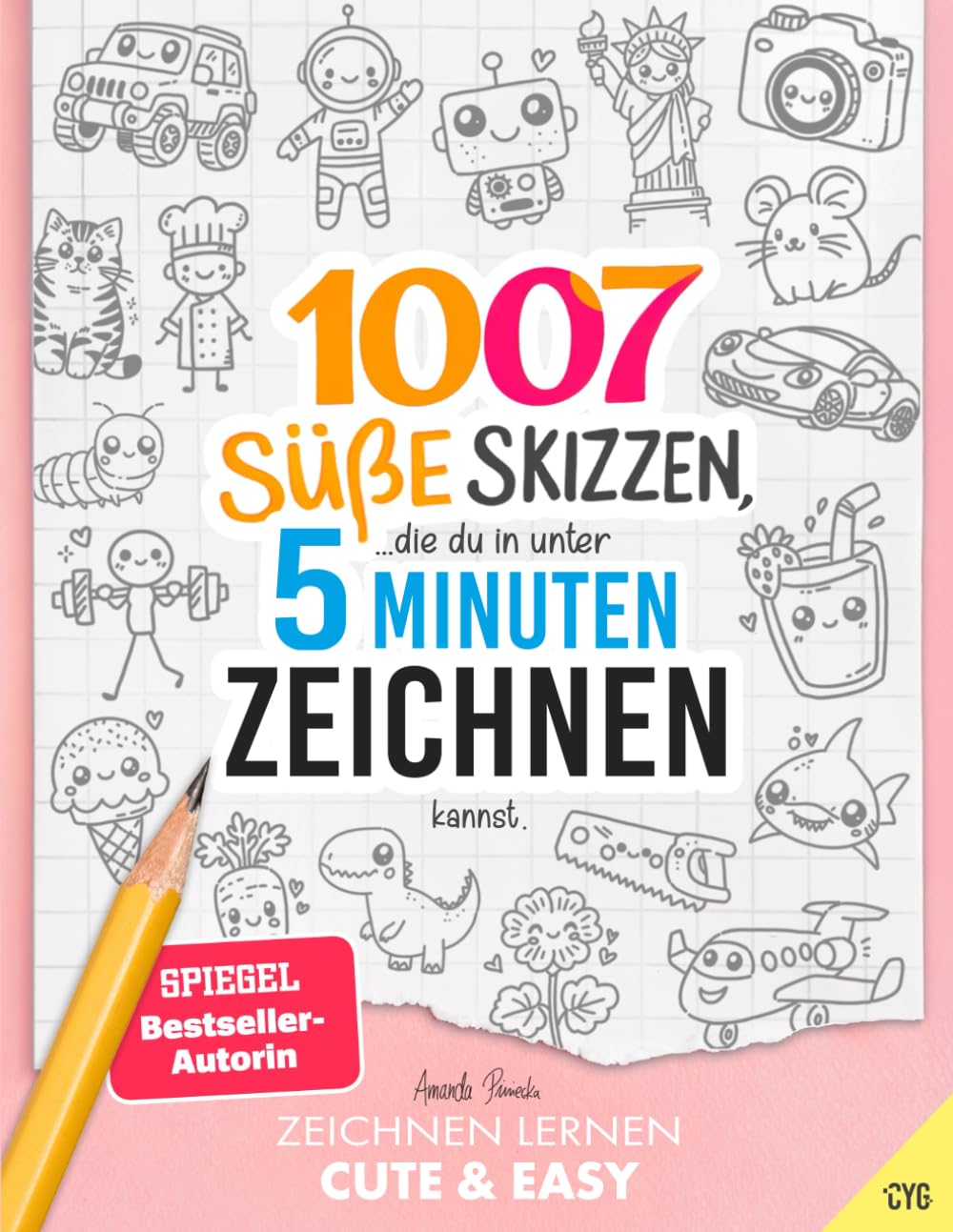 Zeichnen Lernen - Cute & Easy: 1007 Süße Skizzen, die du in unter 5 Minuten zeichnen kannst (in drei Schwierigkeitsstufen, für Kinder und Erwachsene) Arts & Music