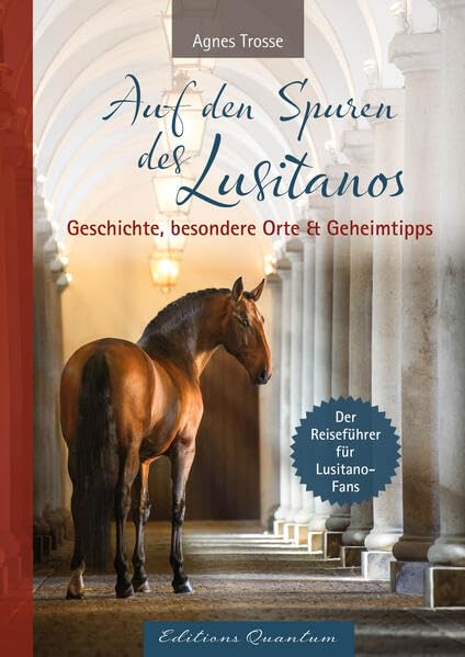 Auf den Spuren des Lusitanos: Der Reiseführer für Lusitano-Fans: Geschichte, besondere Orte & Geheimtipps Pets