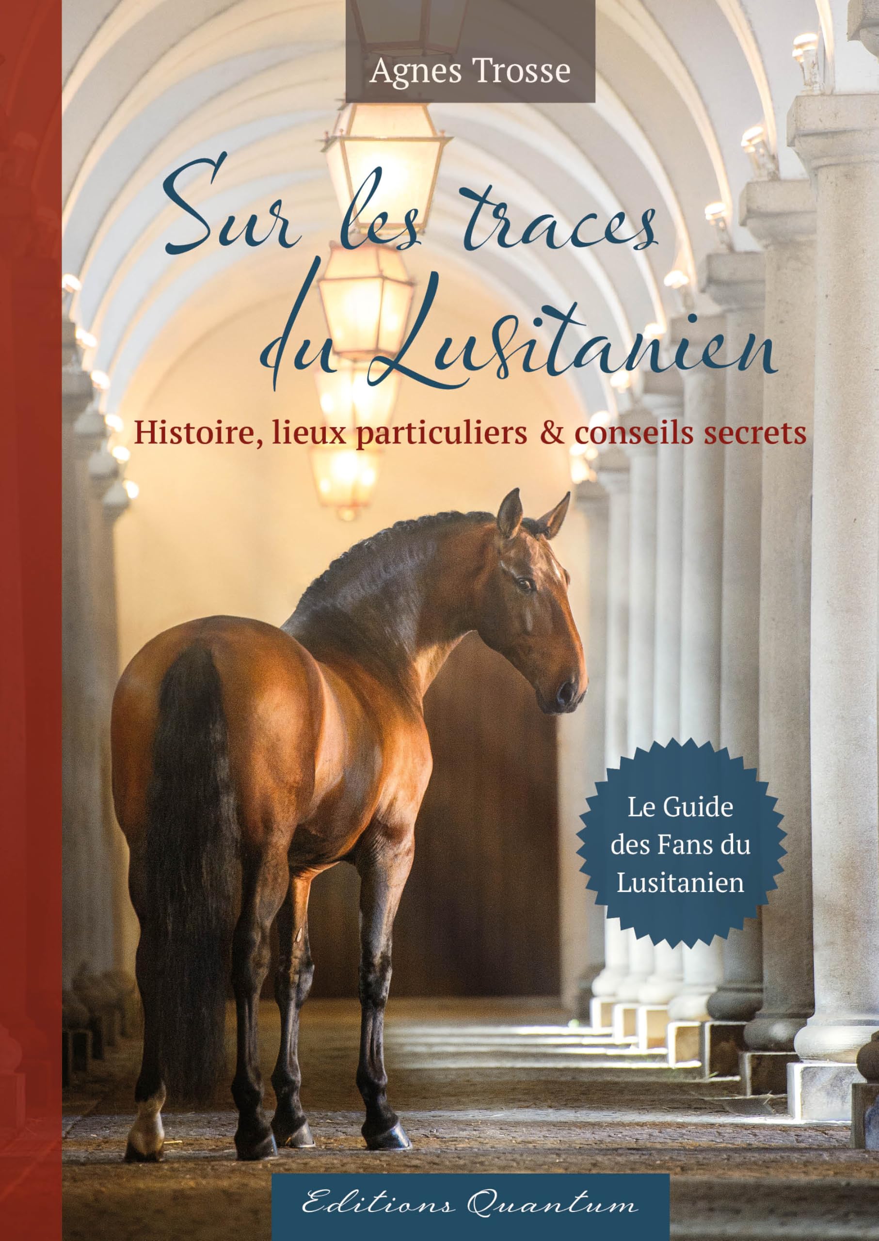 Sur les traces du Lusitanien: Le Guide des Fans du Lusitanien: Histoire, lieux particuliers & conseils secrets Pets