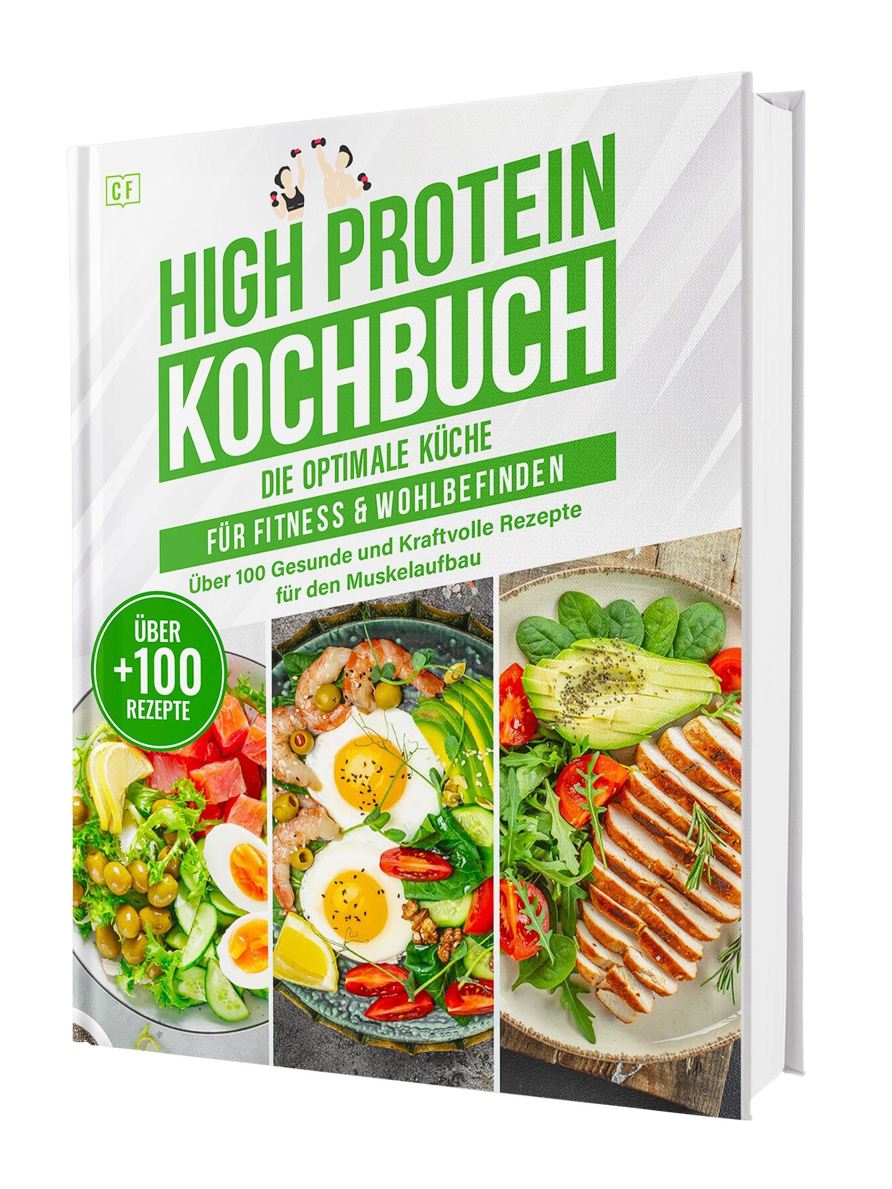 High Protein Kochbuch: Die optimale Küche für Fitness & Wohlbefinden | Über 100 gesunde und kraftvolle Rezepte für den Muskelaufbau Leisure, Home & Garden