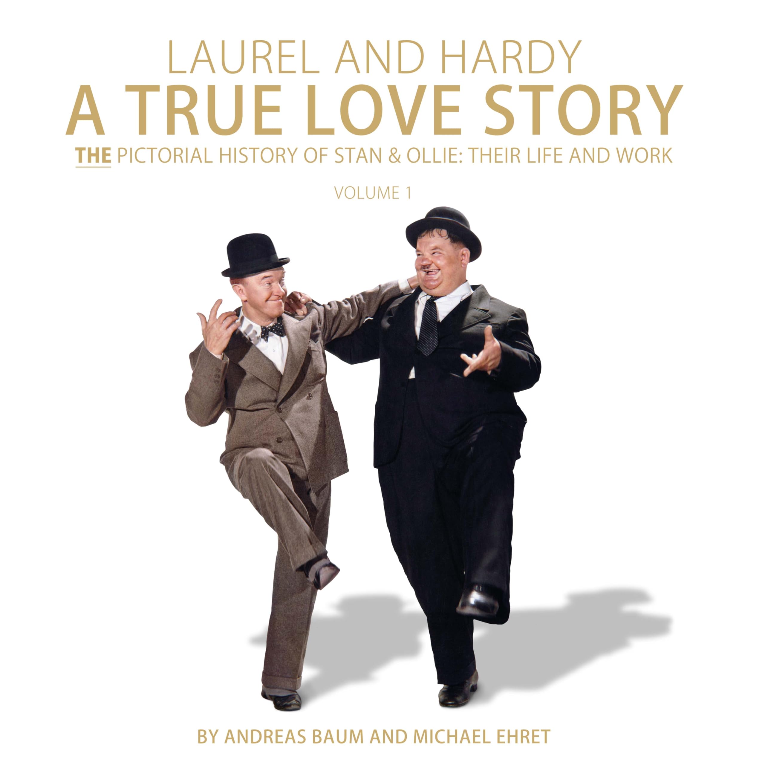 LAUREL AND HARDY: A TRUE LOVE STORY: THE PICTORIAL HISTORY OF STAN & OLLIE: THEIR LIFE AND WORK (VOLUME 1) Art & Literature