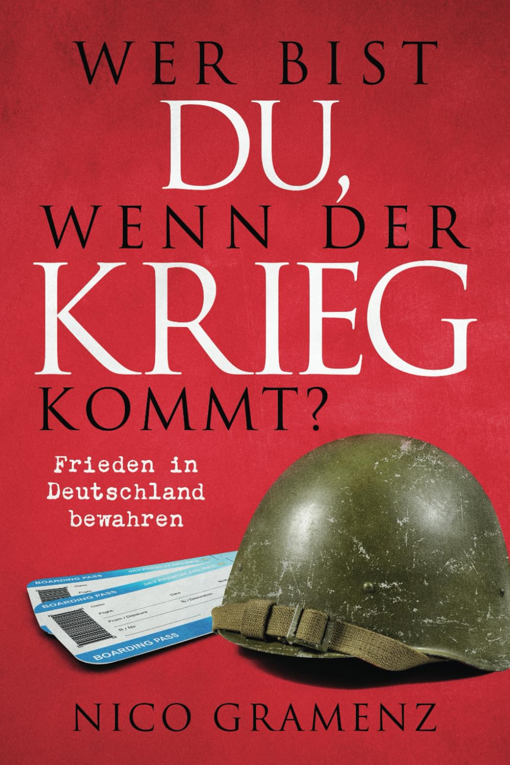 Wer bist du, wenn der Krieg kommt? – Frieden in Deutschland bewahren: Wie wir ein gesellschaftliches Bewusstsein für Bedrohungen entwickeln und uns effektiv vor Konflikten schützen Social Sciences