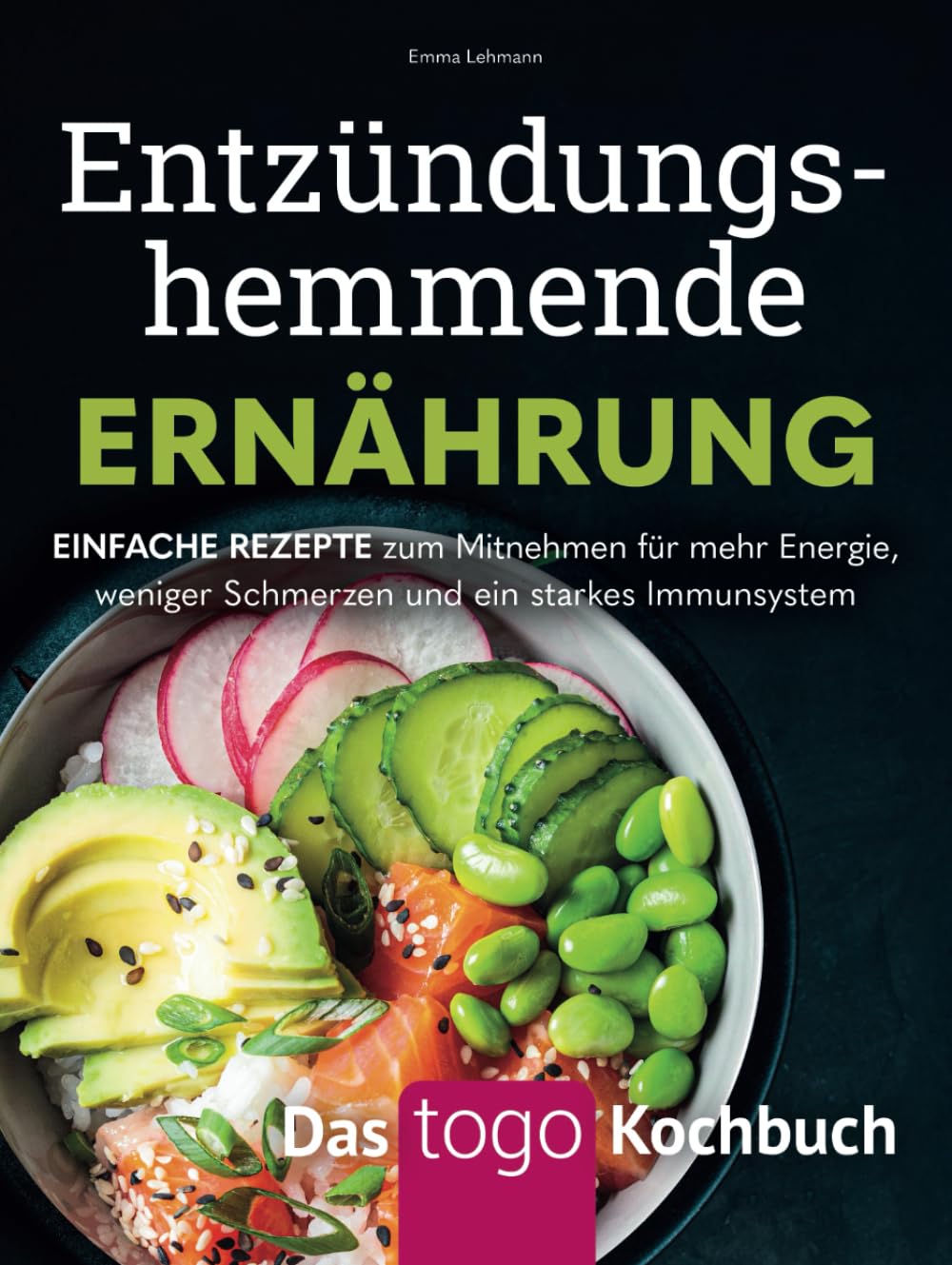 Entzündungshemmende Ernährung – Das to-go-Kochbuch: Einfache Rezepte zum Mitnehmen für mehr Energie, weniger Schmerzen und ein starkes Immunsystem Health, Nutrition & Fitness