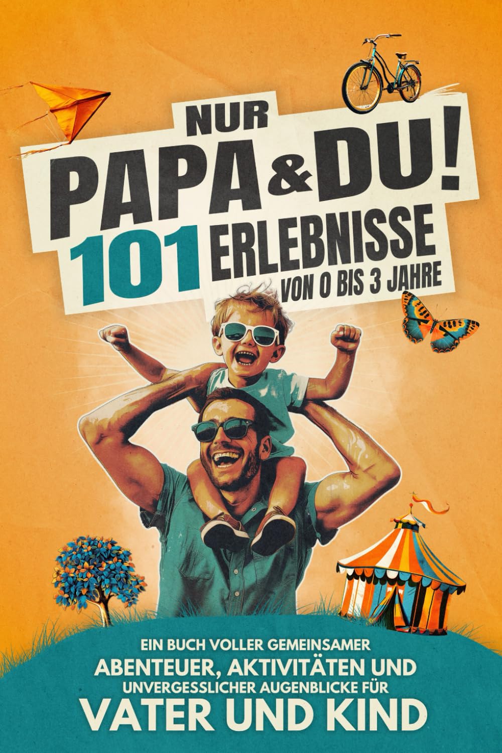 Nur Papa & Du! 101 Erlebnisse von 0 bis 3 Jahre: Ein Buch voller gemeinsamer Aktivitäten, Abenteuer und unvergesslicher Augenblicke für Vater und Kind Art & Literature Books