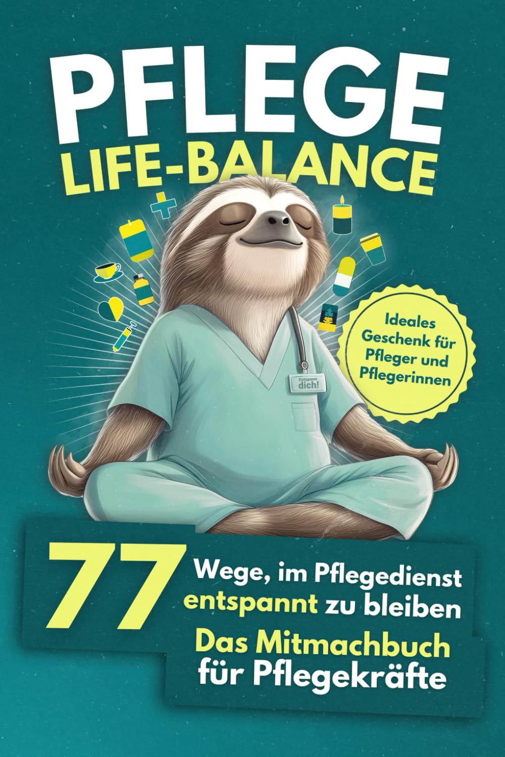 Pflege Life Balance - 77 Wege, im Pflegedienst entspannt zu bleiben: Das Mitmachbuch für Pflegekräfte - Ideales Geschenk für Pfleger und Pflegerinnen Medicine