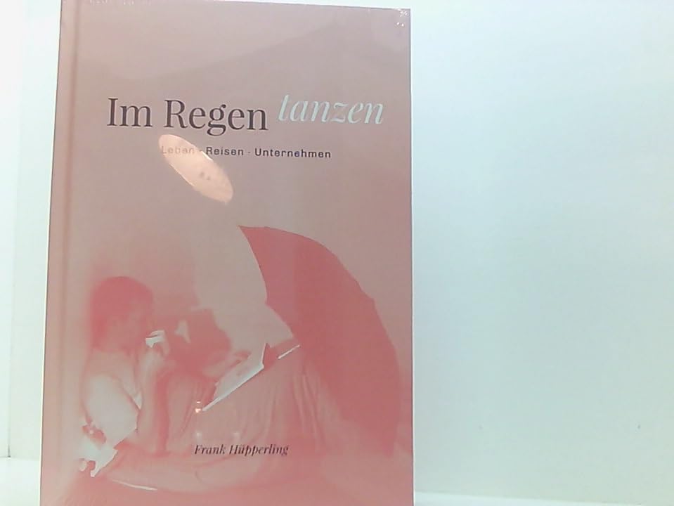 Im Regen tanzen: Leben - Reisen - Unternehmen Personalities