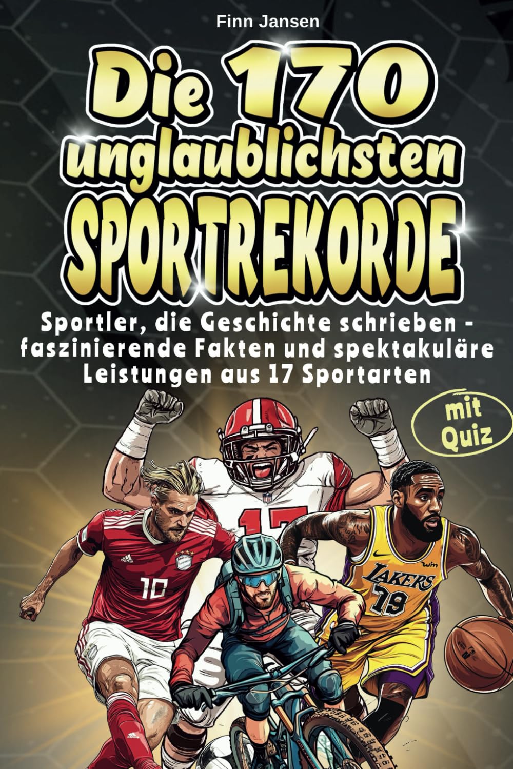 Die 170 unglaublichsten Sportrekorde: Sportler, die Geschichte schrieben - faszinierende Fakten und spektakuläre Leistungen aus 17 Sportarten - mit spannendem Quiz Study Guides
