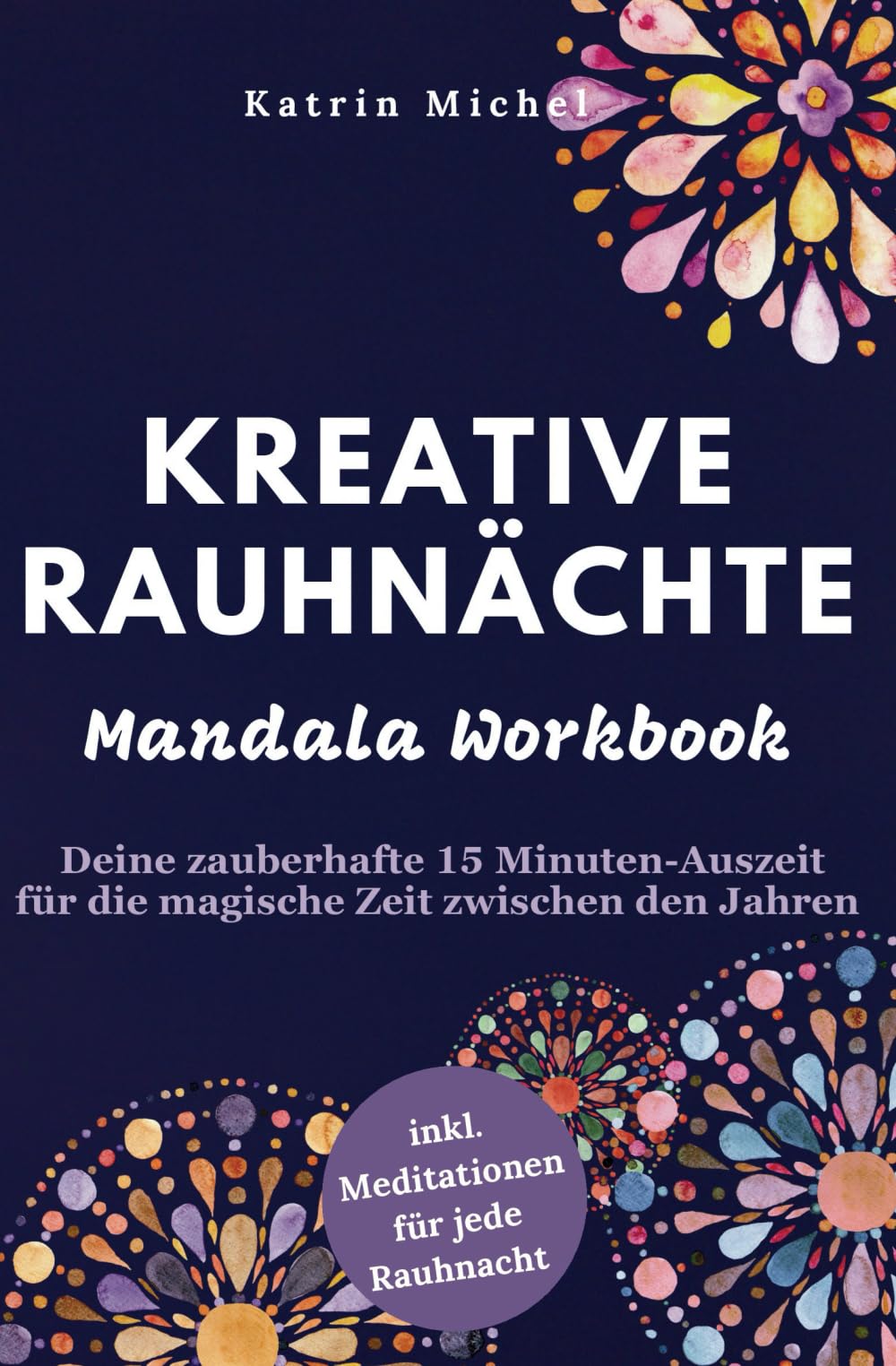 Kreative Rauhnächte: Mandala Workbook - Deine zauberhafte 15 Minuten-Auszeit für die magische Zeit zwischen den Jahren inkl. Meditationen für jede Rauhnacht book