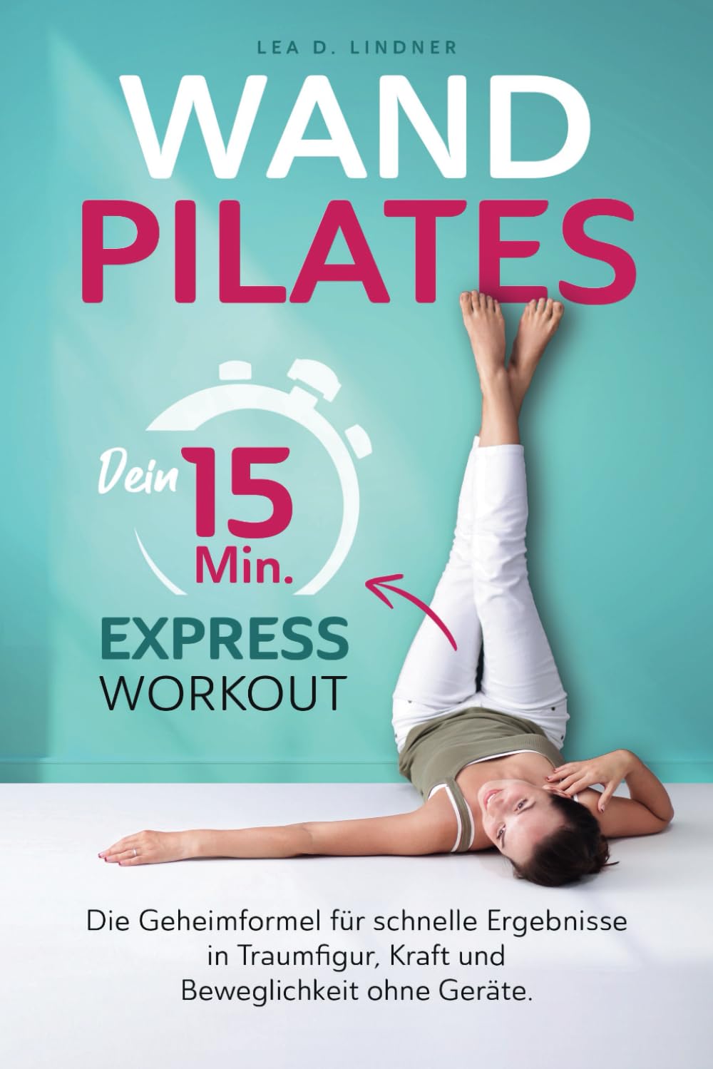 Wandpilates: Dein 15-Minuten-Express-Workout: Die Geheimformel für schnelle Ergebnisse in Traumfigur, Kraft und Beweglichkeit ohne Geräte Architecture