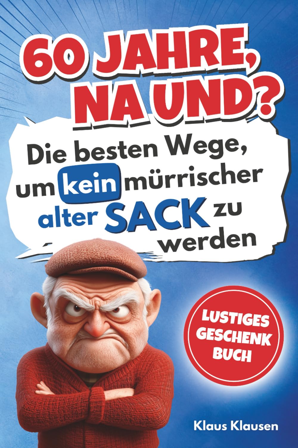 60 Jahre, na und? Die besten Wege, um kein mürrischer alter Sack zu werden – Lustiges Geschenkbuch Computer Science