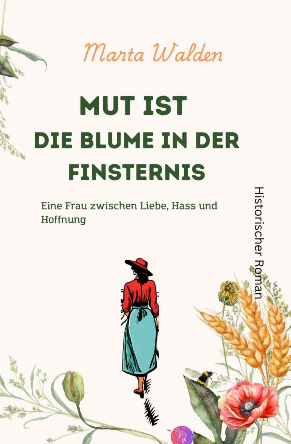 Mut ist die Blume in der Finsternis: Eine Frau zwischen Liebe, Hass und Hoffnung Historical Fiction