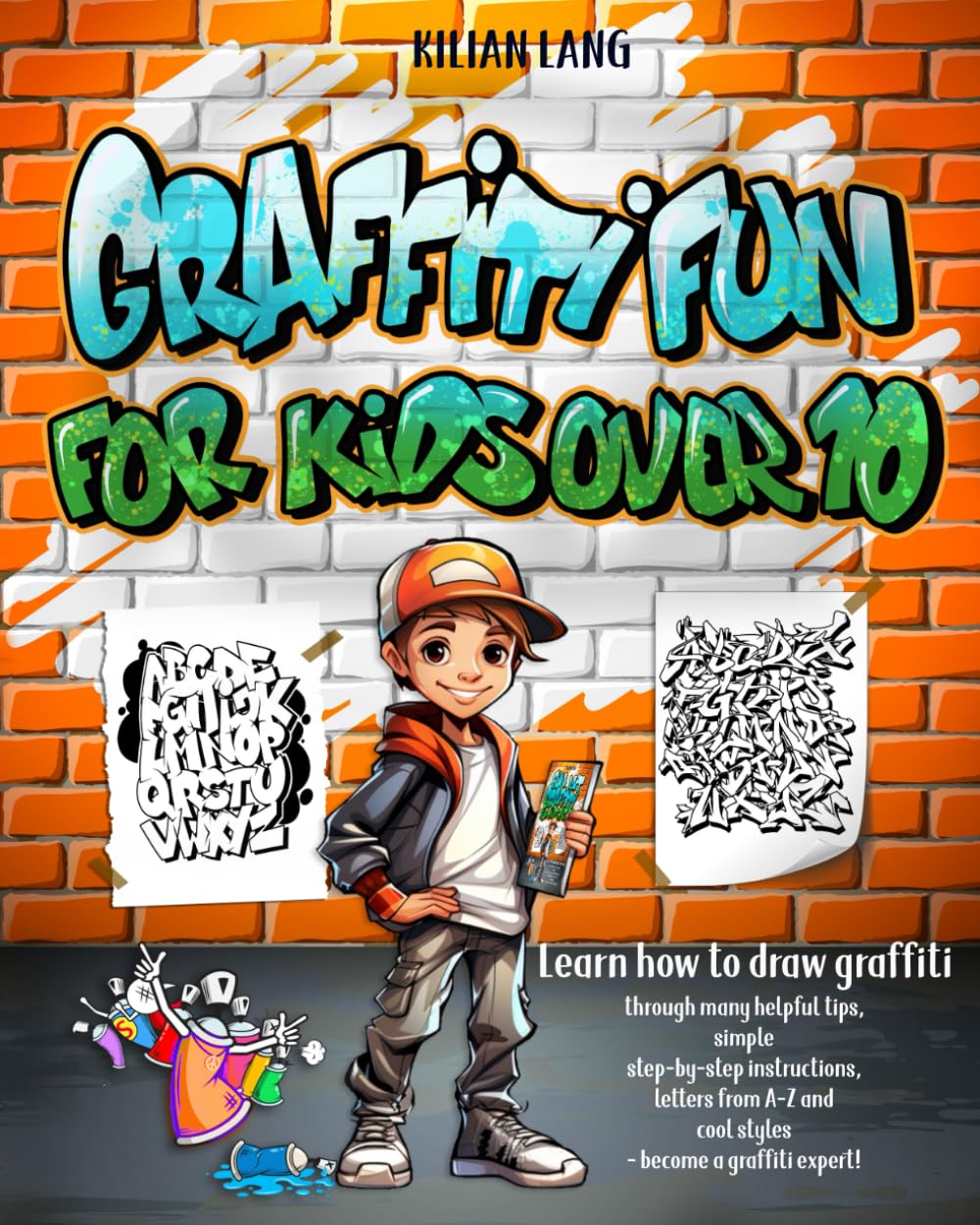 Graffiti Fun - For Kids Over 10: Learn to draw graffiti with lots of helpful tips, simple step-by-step instructions, letters from A-Z and cool styles - become a graffiti expert! Film, Art & Culture