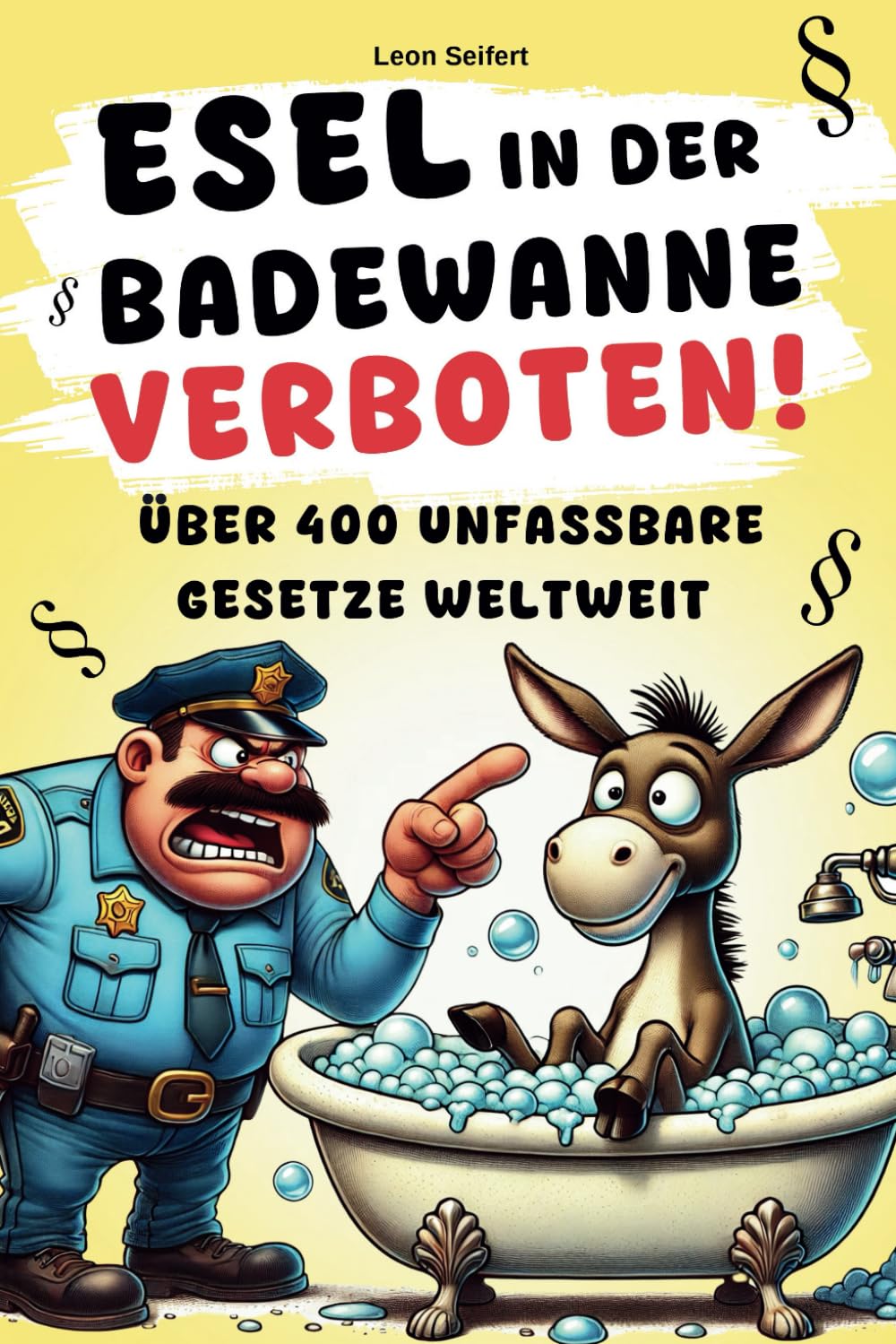 Esel in der Badewanne verboten! Über 400 unfassbare Gesetze weltweit – ein Buch zum Lachen, Staunen und Verschenken! Mit zusätzlichen ... Gerichtsverfahren als Extra-Download Law