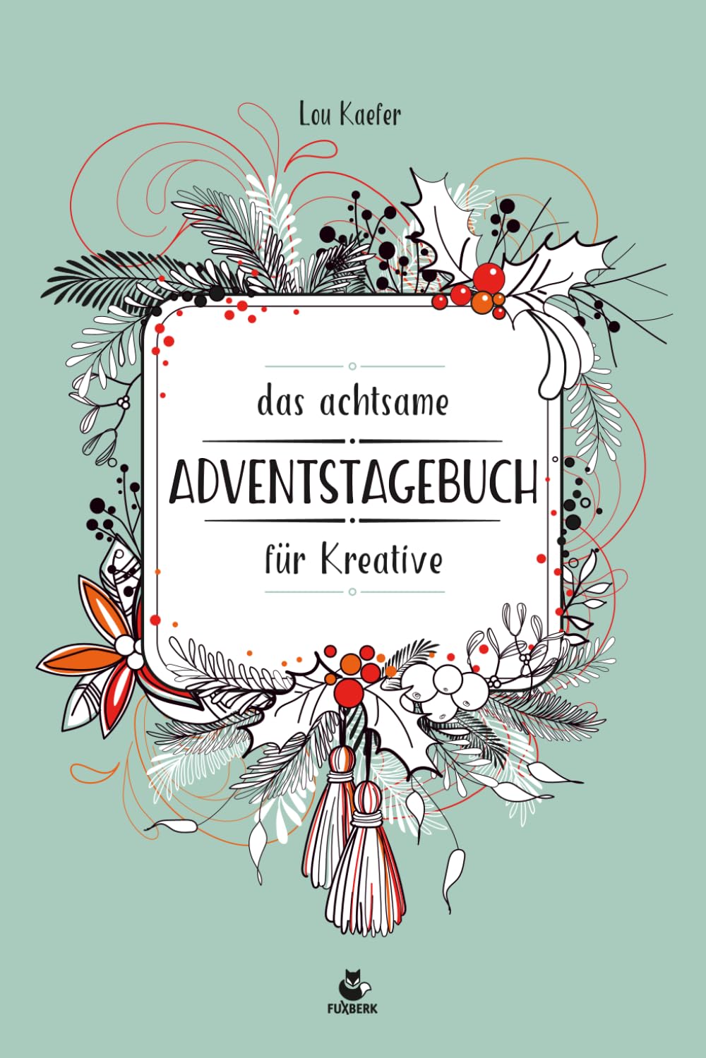 Achtsames Adventstagebuch für Kreative – tägliche Impulse, achtsam und kreativ durch die Vorweihnachtszeit, zum Ausmalen, mit Gedankenspielen, ... Rezepten und inspirierenden Ideen book