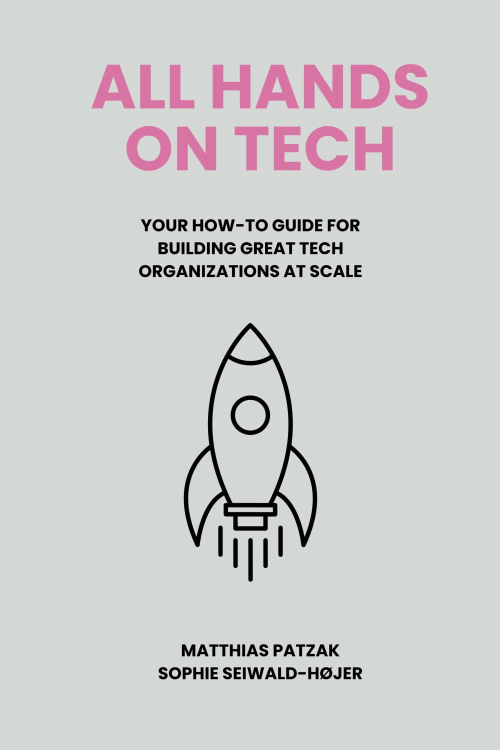 All Hands on Tech: Your How-To Guide for Building Great Tech Organizations at Scale Business, Finance & Career