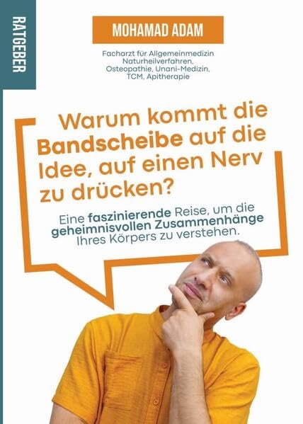 Warum kommt die Bandscheibe auf die Idee, auf einen Nerv zu drücken?: Eine faszinierende Reise, um die geheimnisvollen Zusammenhänge Ihres Körpers zu verstehen. Medicine