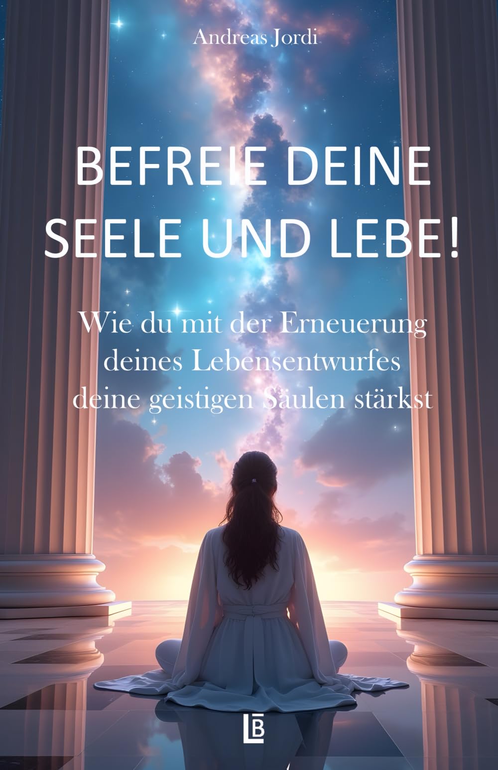 Befreie deine Seele und lebe! Wie du mit der Erneuerung deines Lebensentwurfes deine geistigen Säulen stärkst.: Du bist nicht hier, um dich in der ... um das Leben zu leben, das DIR entspricht! Health, Nutrition & Fitness