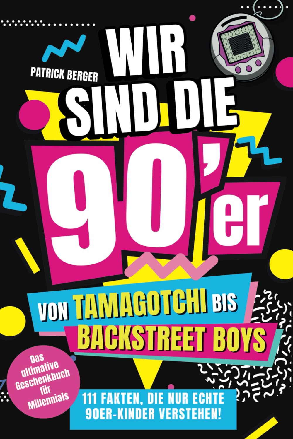 Wir sind die 90er!: Von Tamagotchi bis Backstreet Boys - 111 Fakten, die nur echte 90er-Kinder verstehen! Art & Literature
