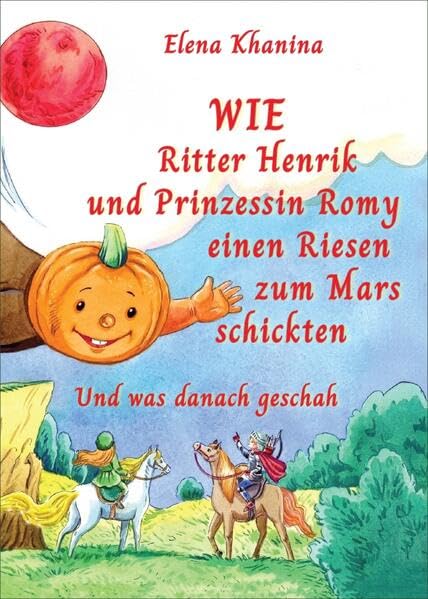Wie Ritter Henrik und Prinzessin Romy einen Rieses zum Mars schickten Non-fiction