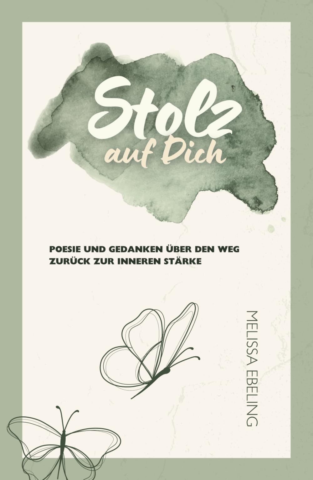Stolz auf Dich: Poesie und Gedanken über den Weg zurück zur inneren Stärke Poetry