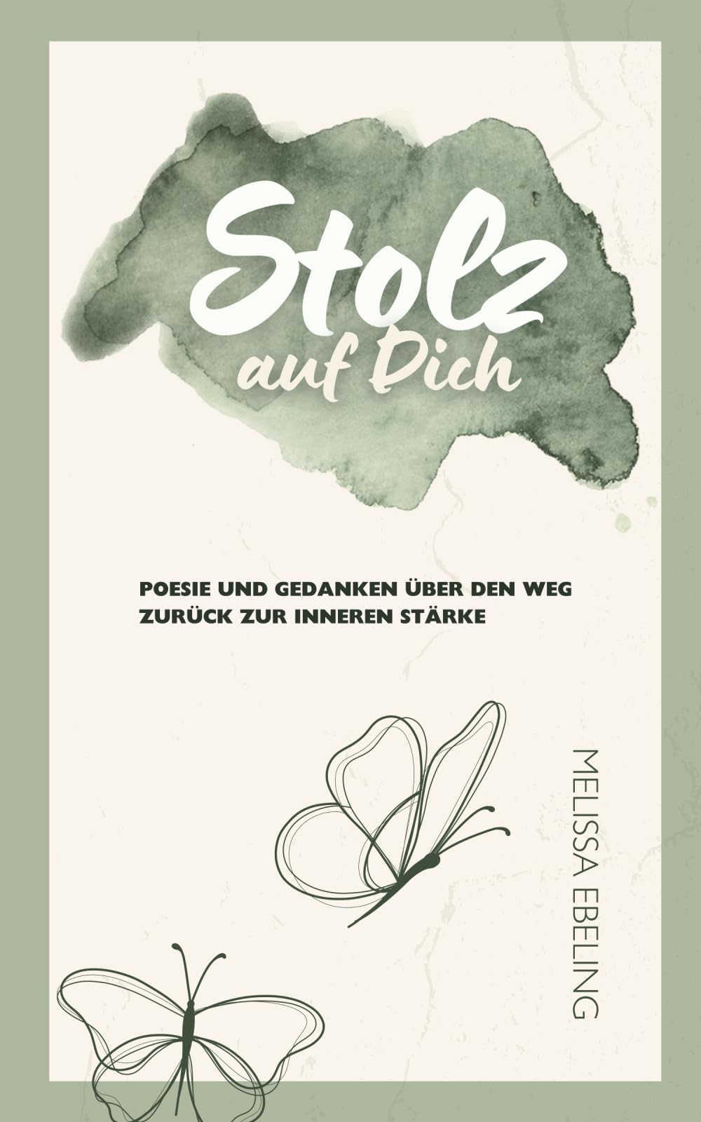 Stolz auf Dich: Poesie und Gedanken über den Weg zurück zur inneren Stärke Poetry