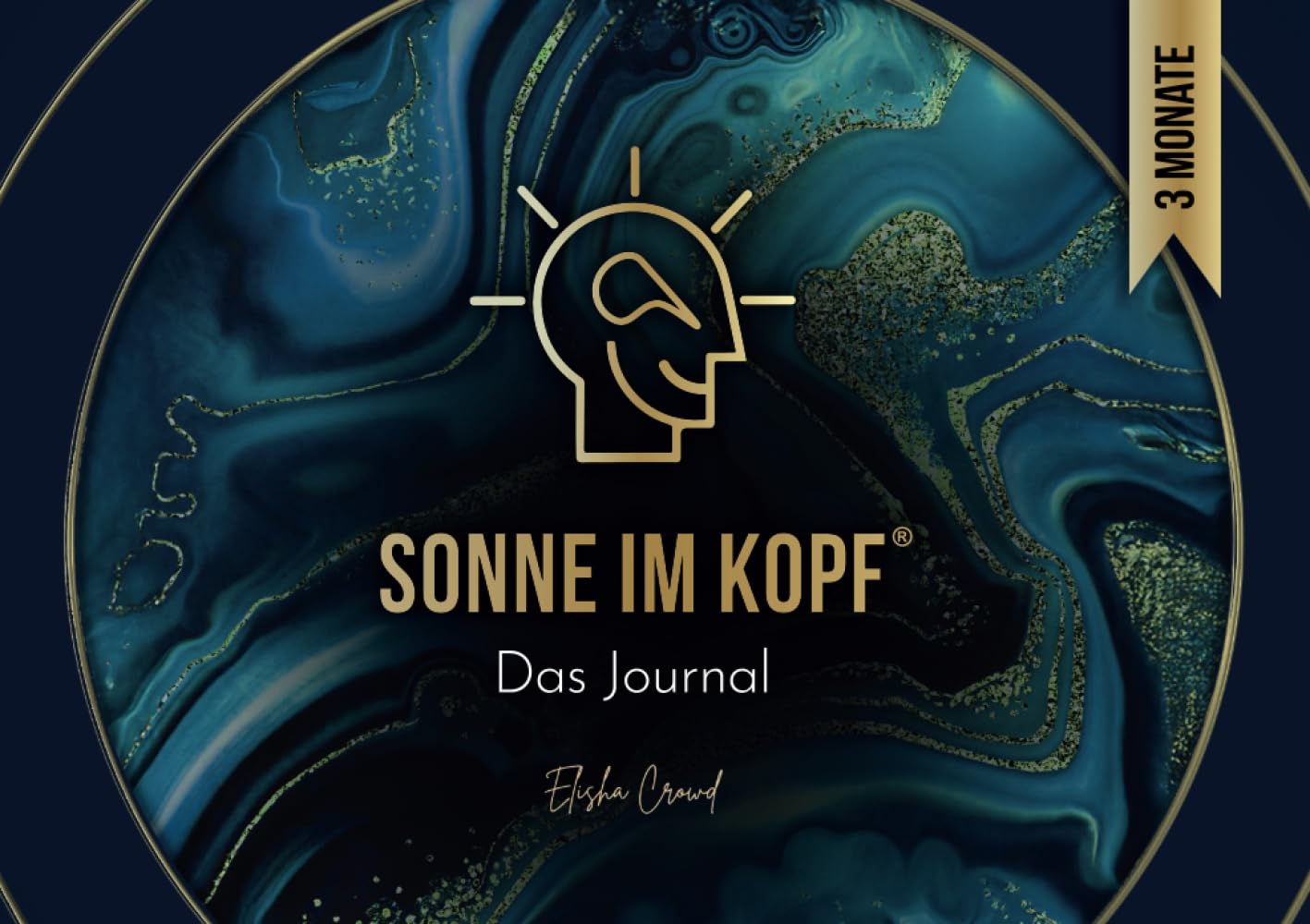 Sonne im Kopf: Das Journal. Erschaffe deine Zukunft – 3 Monate Manifestation und Transformation für ein erfülltes Leben. By Elisha Crowd Medicine