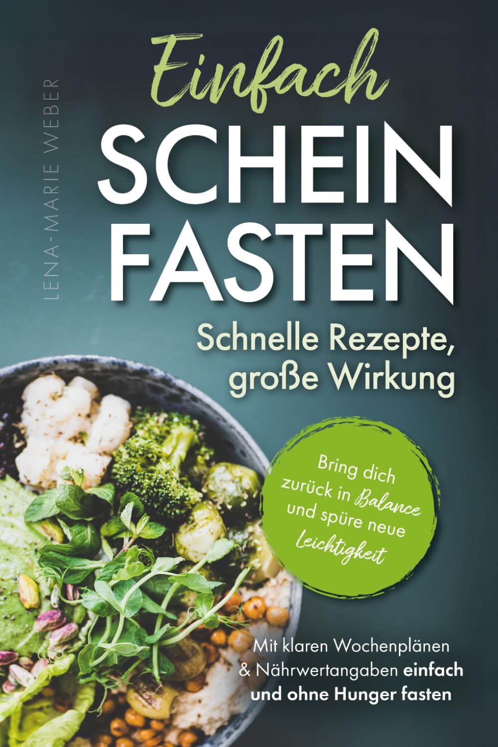 Einfach Scheinfasten – Schnelle Rezepte, große Wirkung: Bring dich zurück in Balance und spüre neue Leichtigkeit | Mit klaren Wochenplänen & Nährwertangaben einfach und ohne Hunger fasten Lifestyle