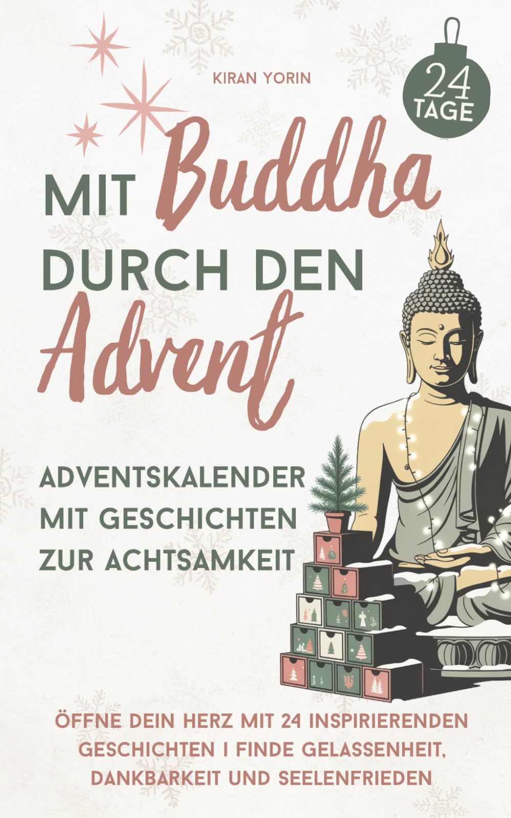 Mit Buddha durch den Advent – Adventskalender mit Geschichten zur Achtsamkeit: Öffne dein Herz mit 24 inspirierenden Geschichten | Finde Gelassenheit, Dankbarkeit und Seelenfrieden Lifestyle
