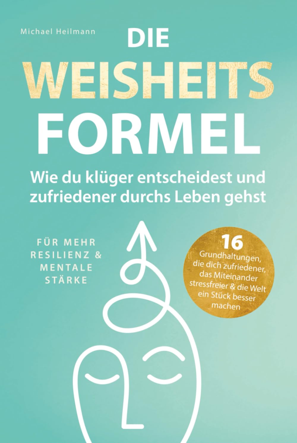 Die Weisheitsformel: Wie du klüger entscheidest und zufriedener durchs Leben gehst | Für mehr Resilienz und mentale Stärke Business, Finance & Career