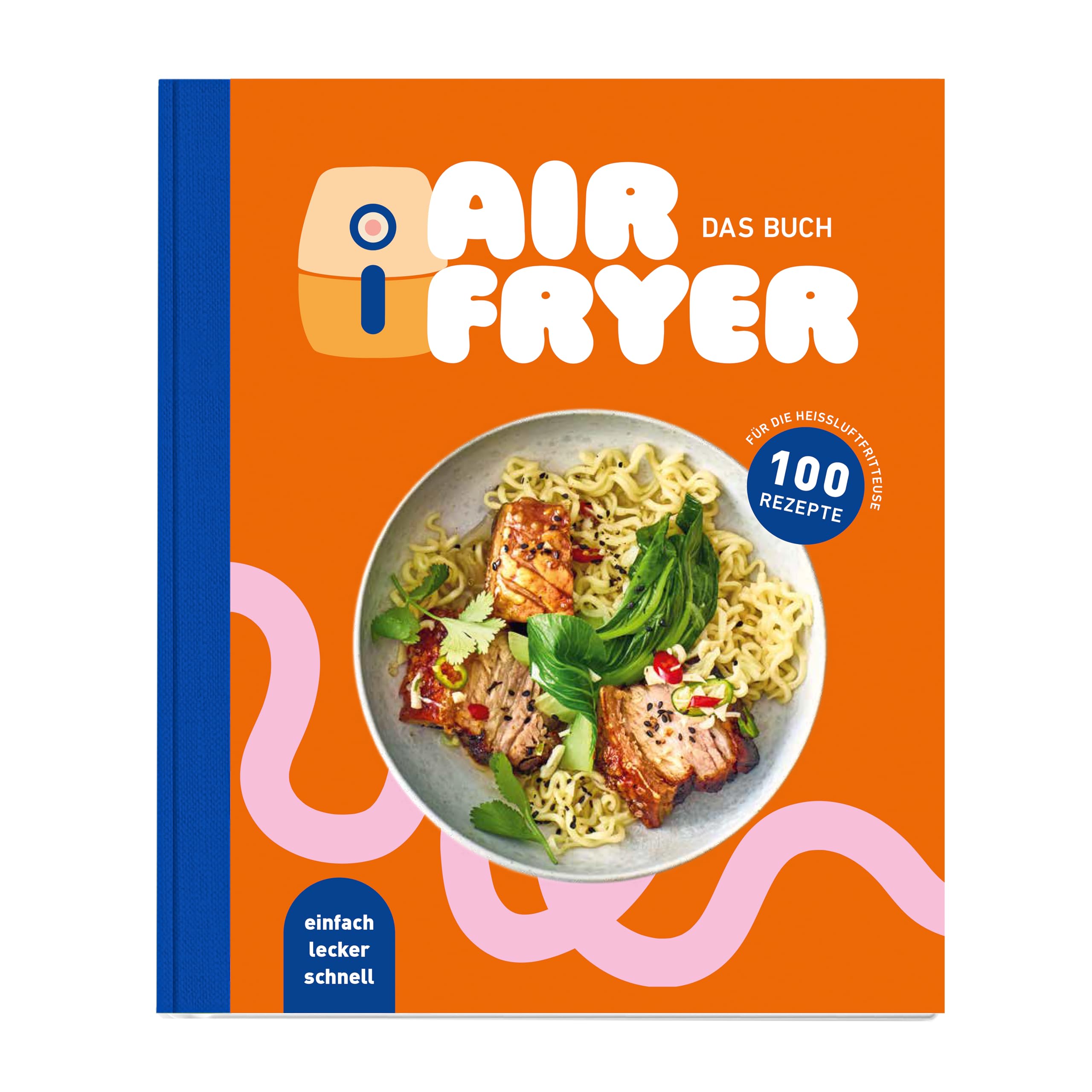 Air Fryer - Das Kochbuch. 100 leckere Rezepte für den Air Fryer: Von knusprigen Snacks über herzhafte Hauptgerichte bis hin zu süßen Desserts Health, Nutrition & Fitness