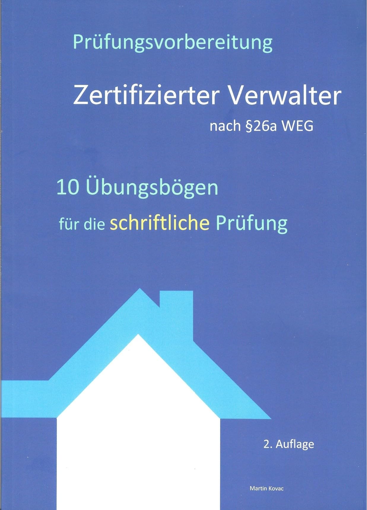 Übungsbögen zertifizierter Verwalter nach §26a WEG Prüfungsvorbereitung schrifftliche Prüfung 2. Auflage 10 Übungsbögen Business, Finance & Career